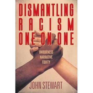 Dismantling Racism One On One: Uniqueness Narrative Equity -- John Stewart